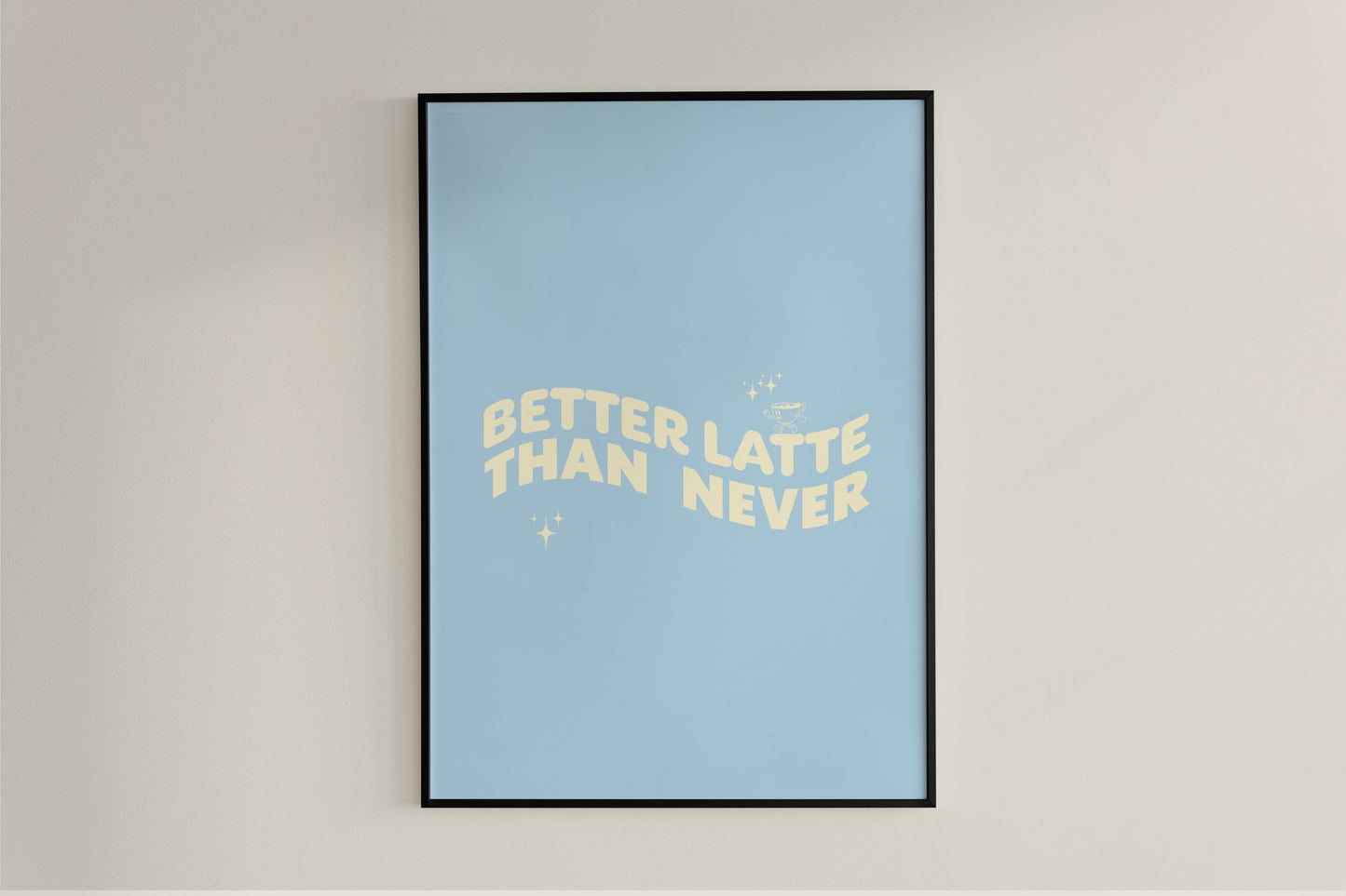 Coffee - Better Latte Than Never